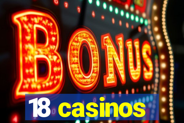 18 casinos