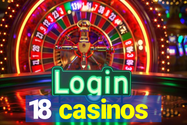 18 casinos