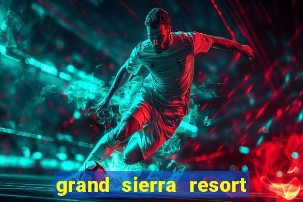 grand sierra resort and casino reno nv