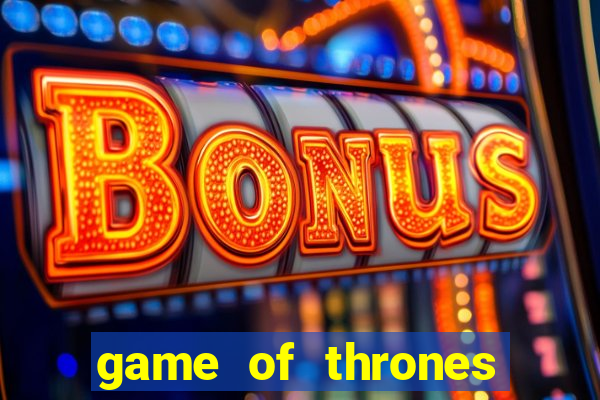 game of thrones slot game