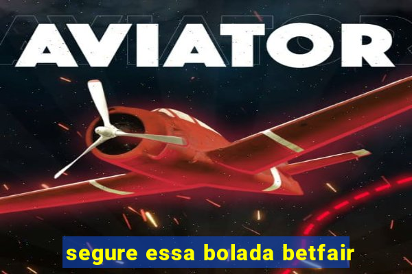 segure essa bolada betfair