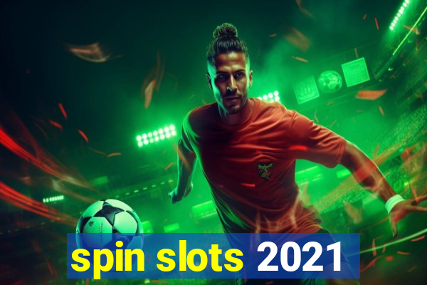 spin slots 2021