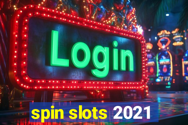 spin slots 2021