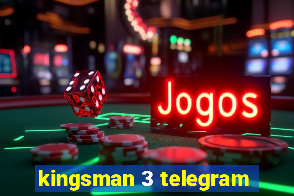 kingsman 3 telegram