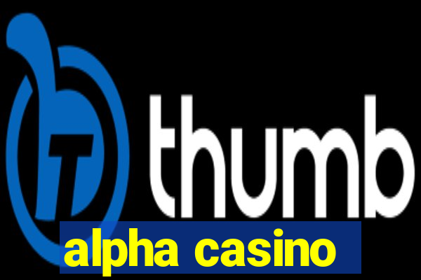 alpha casino