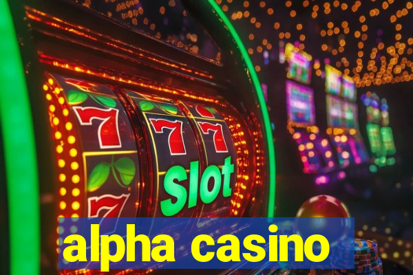 alpha casino