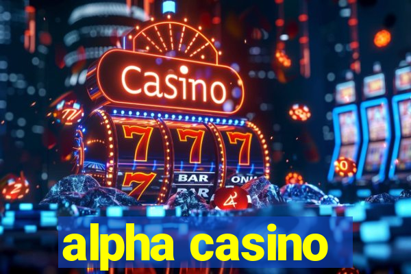 alpha casino