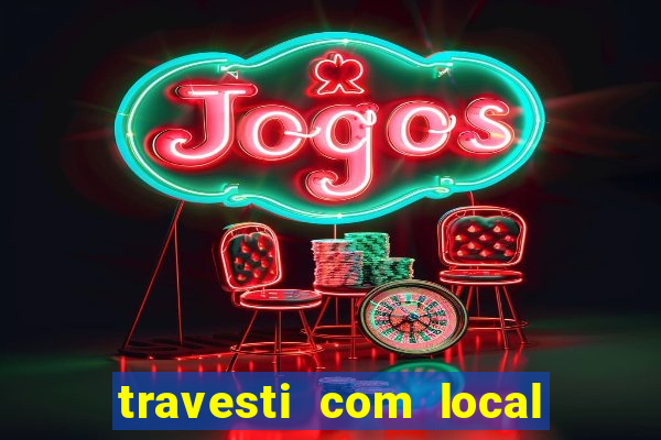 travesti com local porto seguro