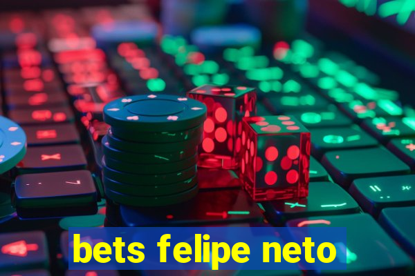 bets felipe neto