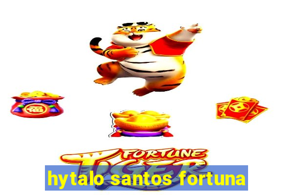 hytalo santos fortuna