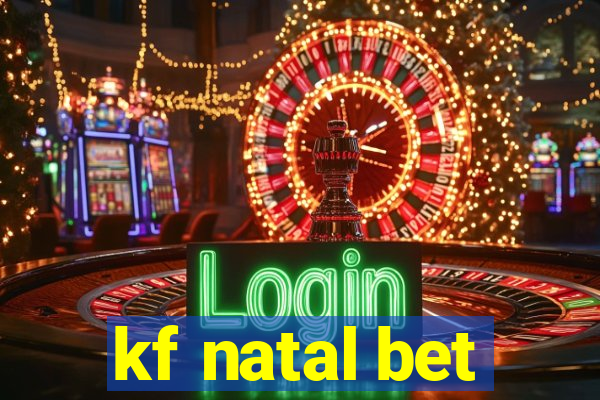 kf natal bet