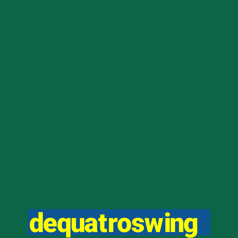 dequatroswing