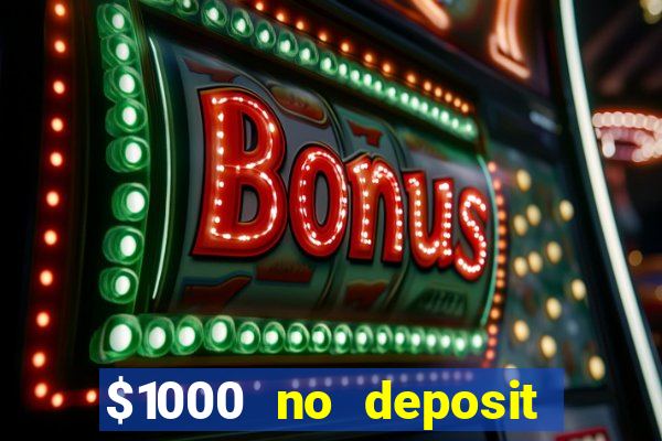 $1000 no deposit bonus casino