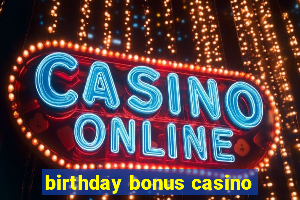 birthday bonus casino