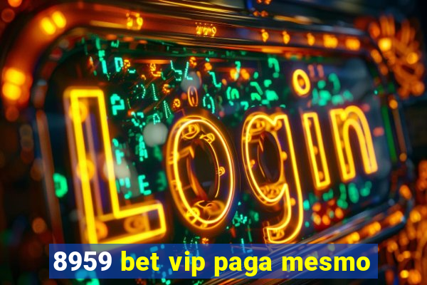 8959 bet vip paga mesmo