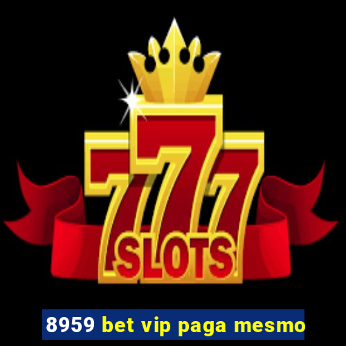 8959 bet vip paga mesmo