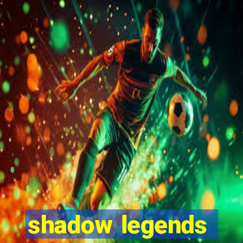 shadow legends