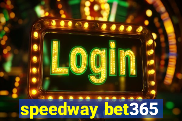 speedway bet365