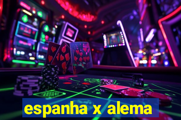 espanha x alema