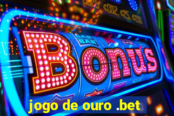 jogo de ouro .bet