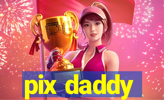 pix daddy