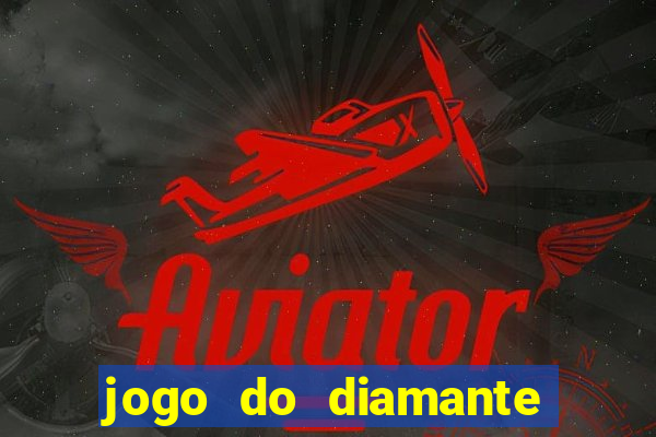 jogo do diamante para ganhar dinheiro