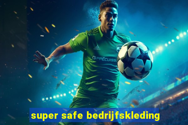 super safe bedrijfskleding