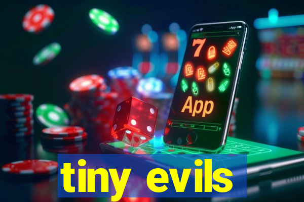 tiny evils