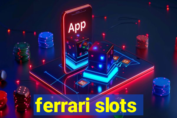 ferrari slots