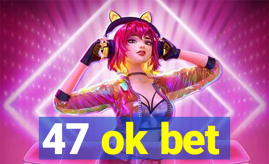 47 ok bet