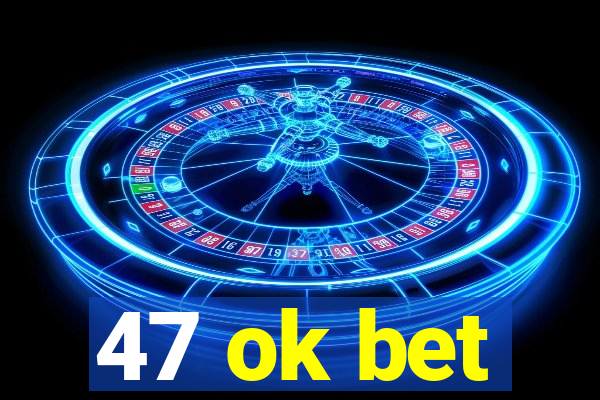 47 ok bet