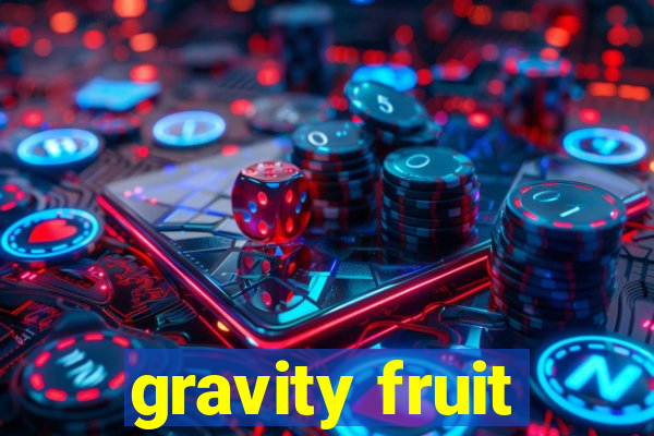 gravity fruit