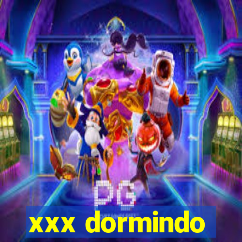 xxx dormindo