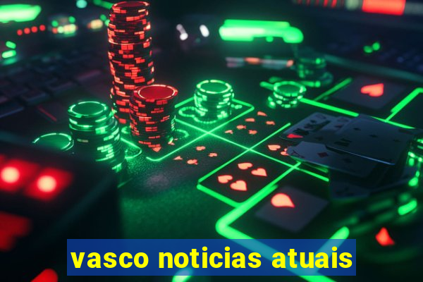 vasco noticias atuais