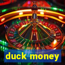 duck money