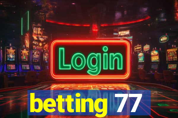 betting 77