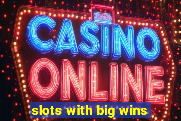 slots with big wins