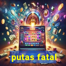 putas fatal