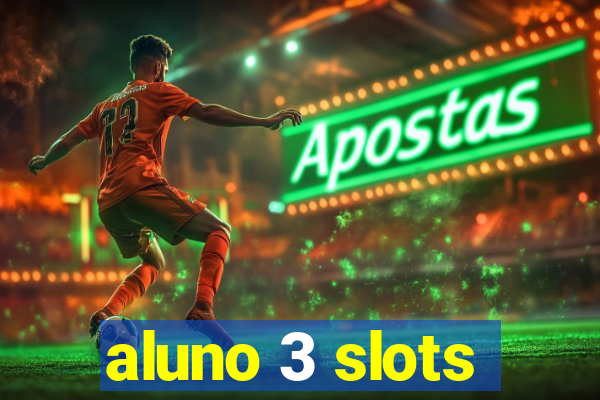 aluno 3 slots