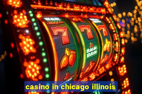 casino in chicago illinois