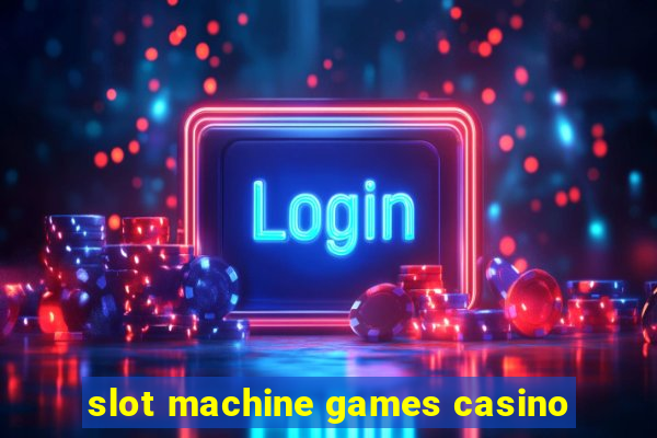 slot machine games casino