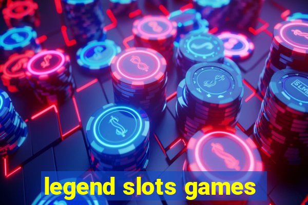 legend slots games