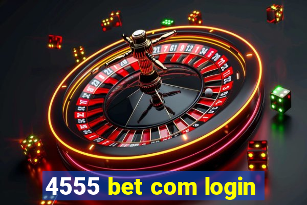 4555 bet com login