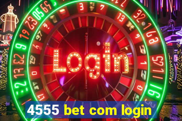 4555 bet com login