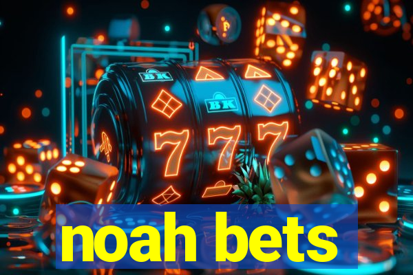 noah bets