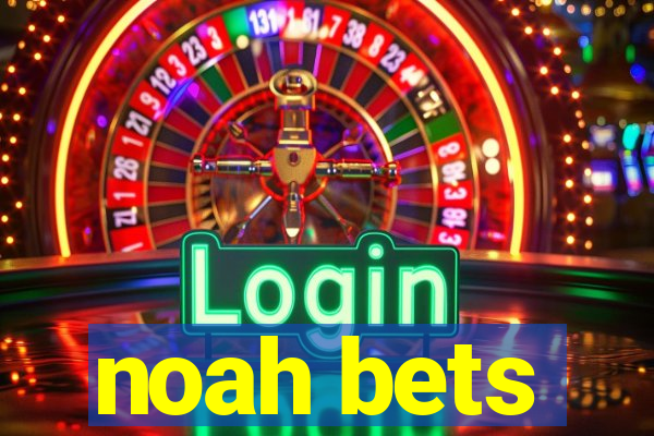 noah bets