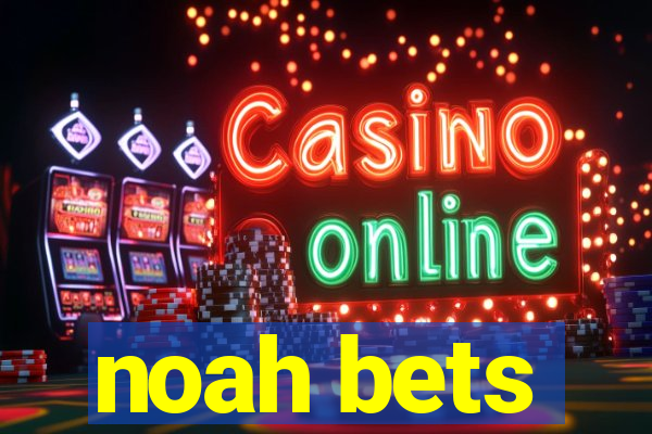 noah bets