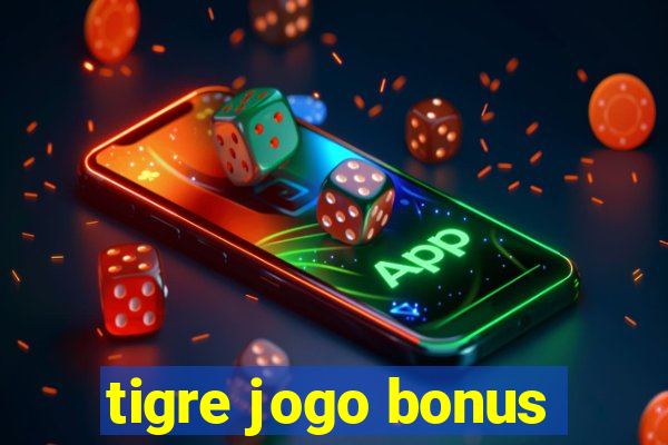 tigre jogo bonus