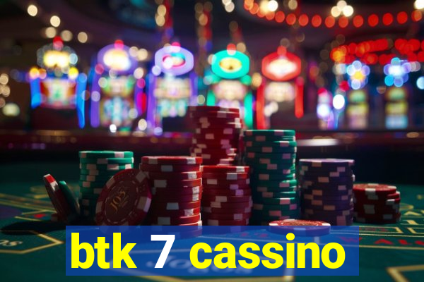 btk 7 cassino