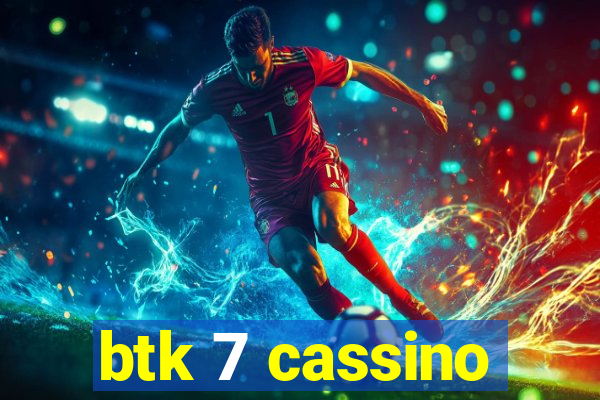 btk 7 cassino